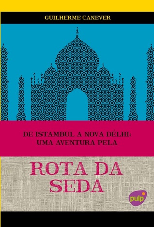De Istambul a Nova Délhi: Uma Aventura pela Rota Da Seda