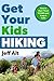 Get Your Kids Hiking by Jeff Alt