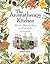 The Aromatherapy Kitchen: Recipes for Health and Beauty Using Essential Oils