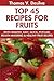 Latest Top 45 Newest, Popular, Healthy, Quick & Easy Fruit Recipes