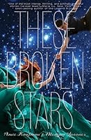These Broken Stars (Starbound, #1)