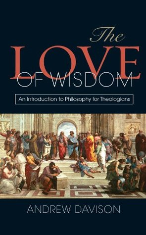 The Love of Wisdom: An Introduction to Philosophy for Theologians (Kindle Edition)