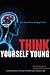 Think Yourself Young