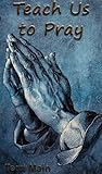 Teach Us to Pray:...
