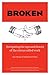BROKEN: Navigating the Ups ...