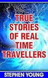 True Stories of Real Time Travellers by Stephen Young