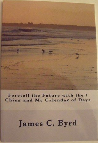 Foretell the Future with the I Ching and My Calendar of Days (Kindle Edition)