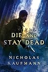 Die and Stay Dead by Nicholas Kaufmann