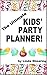 The Ultimate Kids' Party Planner!: A Step-By-Step Guide To Planning The Best Children's Party Ever!
