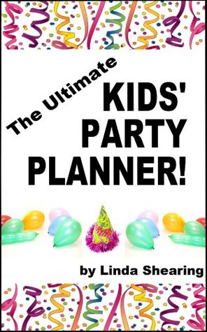 The Ultimate Kids' Party Planner!: A Step-By-Step Guide To Planning The Best Children's Party Ever! (Kindle Edition)