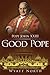 Pope John XXIII: The Good Pope