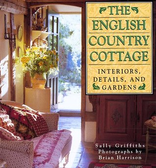 The English Country Cottage: Interiors, Details and Gardens (Hardcover)