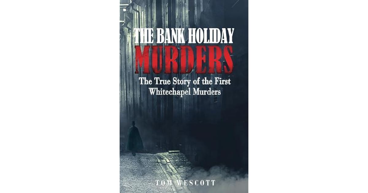 The Bank Holiday Murders The True Story of the First Whitechapel
