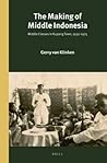 The Making of Middle Indonesia: Middle Classes in Kupang Town, 1930s–1980s