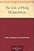 The Life of Philip Melanchthon