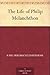 The Life of Philip Melanchthon