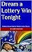 Dream a Lottery Win Tonight: A Modern Dream Book for Modern Lottery Players