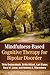 Mindfulness-Based Cognitive Therapy for Bipolar Disorder