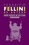 Federico Fellini as Auteur: Seven Aspects of His Films