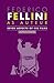 Federico Fellini as Auteur: Seven Aspects of His Films