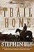 The Long Trail Home by Stephen Bly The Long Trail Home by Stephen Bly