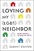 Loving My (LGBT) Neighbor: ...