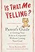Is That Me Yelling?: A Parent's Guide to Getting Your Kids to Cooperate Without Losing Your Cool