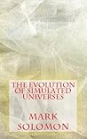 The Evolution of Simulated Universes by Mark J. Solomon