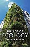 The Age of Ecology by Joachim Radkau The Age of Ecology by Joachim Radkau