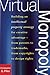 Virtual Monopoly: Building an Intellectual Property Strategy for Creative Advantage--From Patents to Trademarks, From Copyrights to Design Rights
