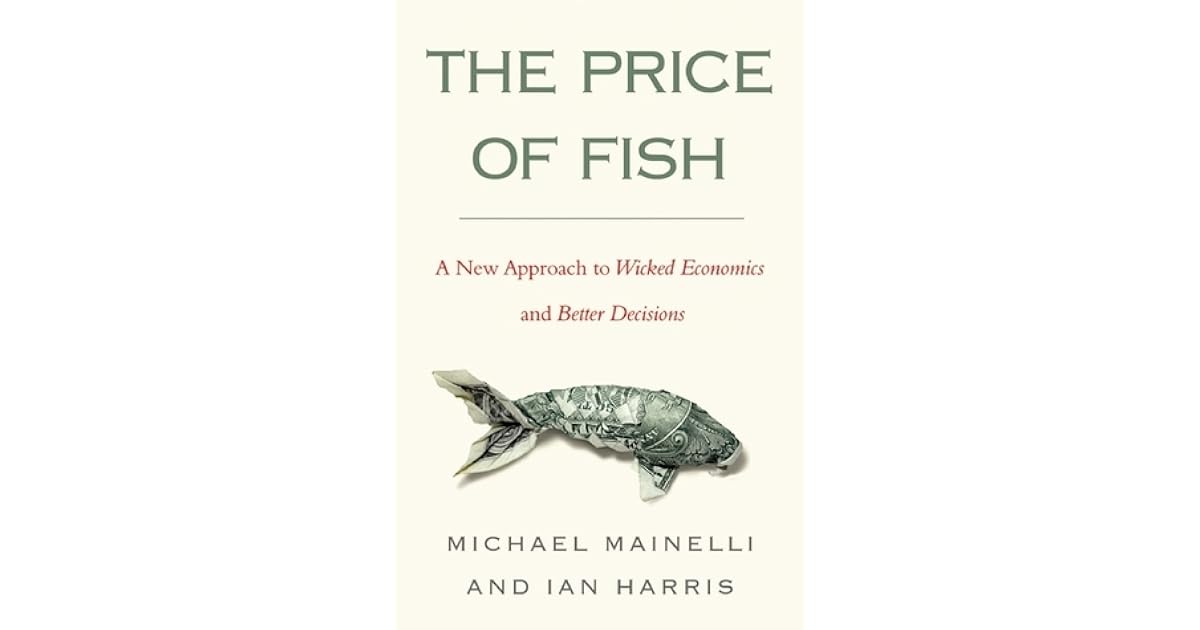 The Price of Fish A New Approach to Wicked Economics and Better