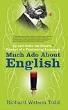 Much Ado about English: Up and Down the Bizarre Byways of a Fascinating Language