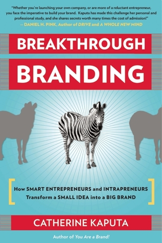 Breakthrough Branding: How Smart Entrepreneurs and Intrapreneurs Transform a Small Idea into a Big Brand (Paperback)