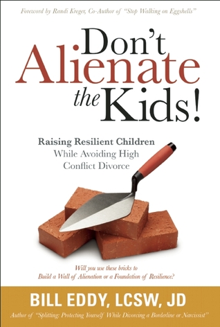 Don't Alienate the Kids! Raising Resilient Children While Avoiding High Conflict Divorce (Paperback)