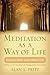 Meditation as a Way of Life by Alan L. Pritz Meditation as a Way of Life by Alan L. Pritz