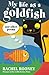 My Life as a Goldfish