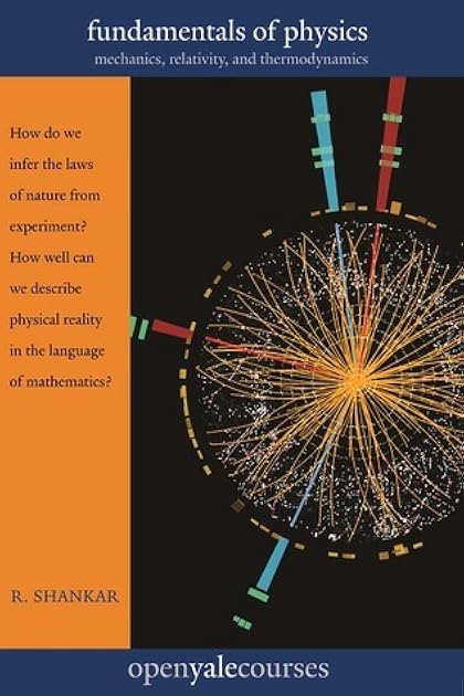 Fundamentals of Physics: Mechanics, Relativity, and Thermodynamics (The Open Yale Courses Series)