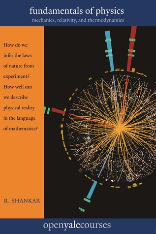 Fundamentals of Physics: Mechanics, Relativity, and Thermodynamics (The Open Yale Courses Series)