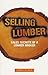 Selling Lumber - Sales Secrets of a Lumber Broker