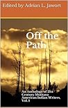 Off the Path: An Anthology of 21st Century Montana American Indian Writers, Vol. 1 Book cover for Off the Path: An Anthology of 21st Century Montana American Indian Writers, Vol. 1