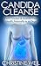 Candida Cleanse: Cure Candida & Restore Your Health Naturally in 21 Days (Natural Health & Natural Cures Series)