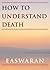 How to Understand Death (Ea...