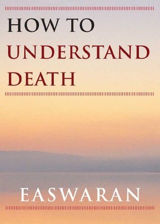How to Understand Death (Easwaran Inspirations, #2)