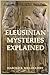 The Eleusinian Mysteries Explained by Harold R. Willoughby