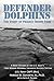 Defender Dolphins: A Brief History of the U.S. Navy’s First Marine Mammal Swimmer Defense System