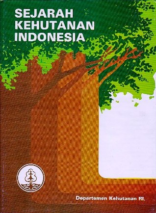 Sejarah Kehutanan Indonesia - Buku I: Periode Pra Sejarah - Tahun 1942