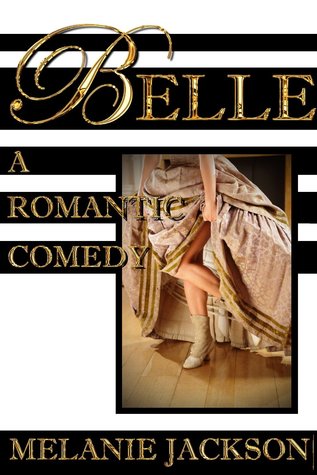 Belle: A Historical Romantic Comedy (Standalone Romance Series)