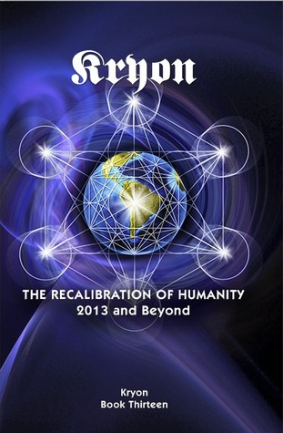 The Recalibration of Humanity: 2013 and Beyond (Kryon, #13)