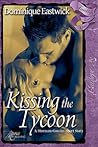 Kissing the Tycoon by Dominique Eastwick