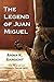 The Legend of Juan Miguel by Anna K. Sargent